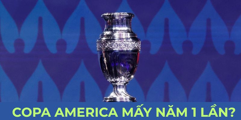 Copa America Mấy Năm 1 Lần? Chu Kỳ Giải Đấu Mana88